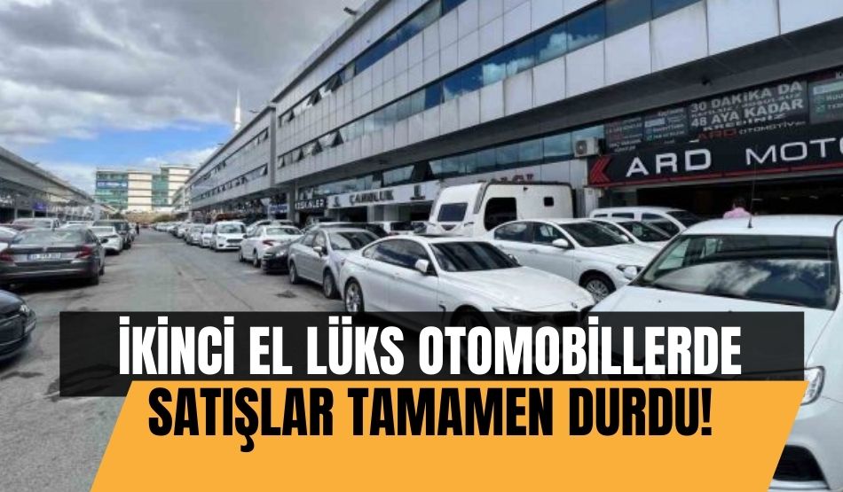 İkinci el lüks otomobillerde satışlar tamamen durdu