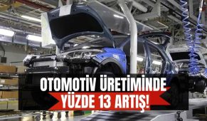Otomotiv üretiminde yüzde 13 artış!