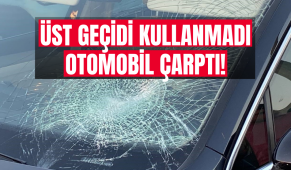 Üst geçidi kullanmayan vatandaşa otomobil çarptı