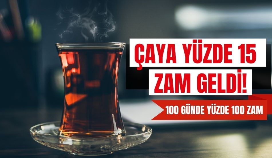Çaya yüzde 15 zam geldi!