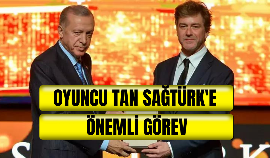Oyuncu Tan Sağtürk’e Önemli Görev