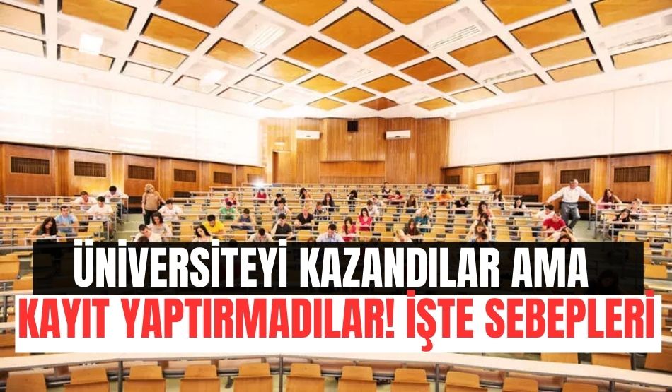Üniversiteyi kazandılar ama kayıt yaptırmadılar! İşte sebepleri..