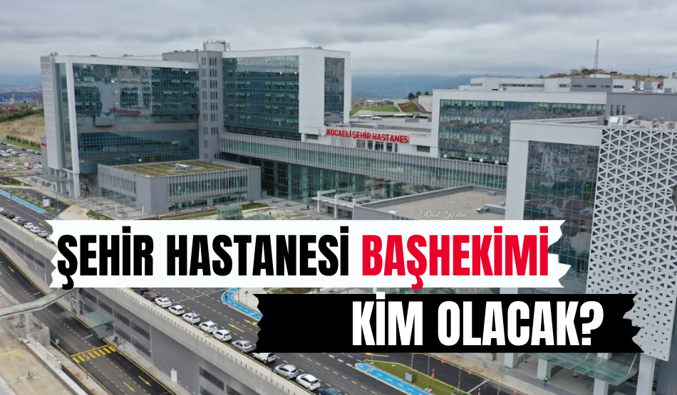 Şehir Hastanesi Başhekimi kim olacak?
