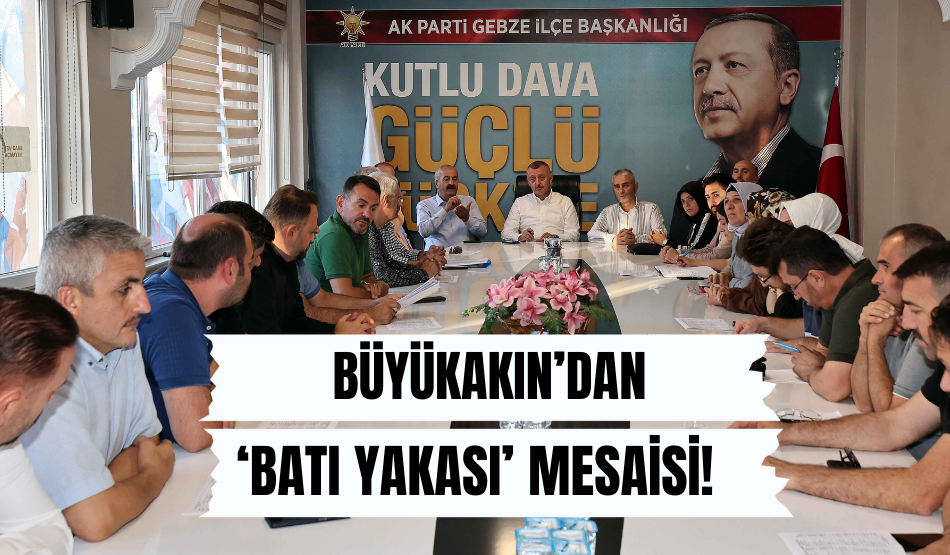 Büyükakın’dan  ‘Batı Yakası’ mesaisi!