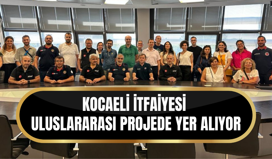 Kocaeli İtfaiyesi uluslararası projede yer alıyor