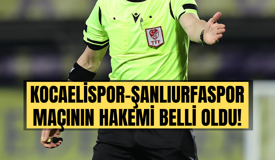 Kocaelispor-Şanlıurfaspor maçının hakemi belli oldu!