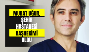 Murat Uğur, Şehir Hastanesi Başhekimi oldu