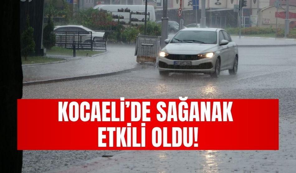 Kocaeli’de sağanak etkili oldu