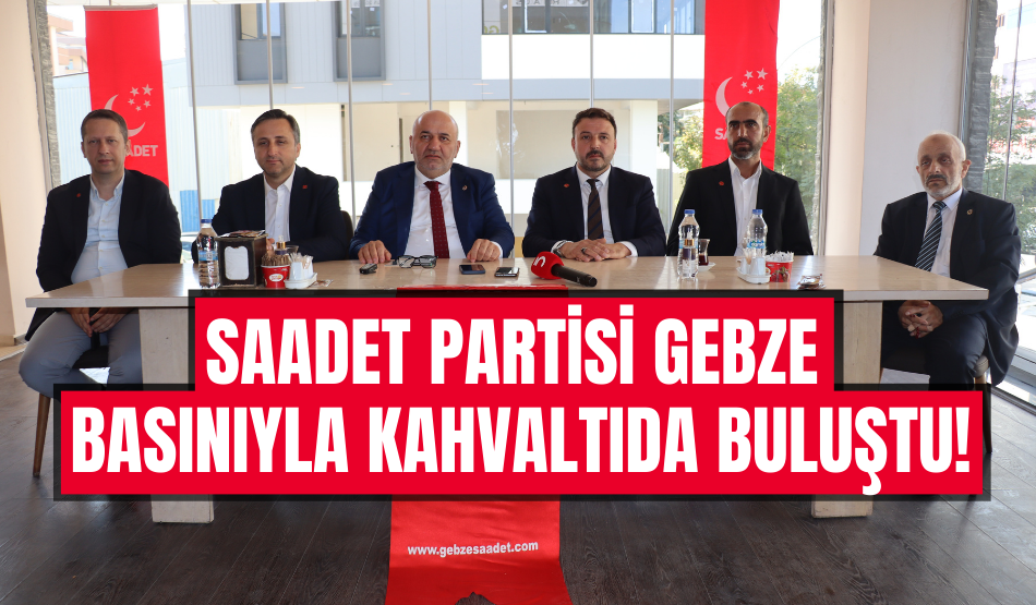 Saadet Partisi Gebze basınıyla kahvaltıda buluştu!