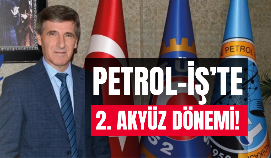 Petrol-İş’te 2. Akyüz dönemi!