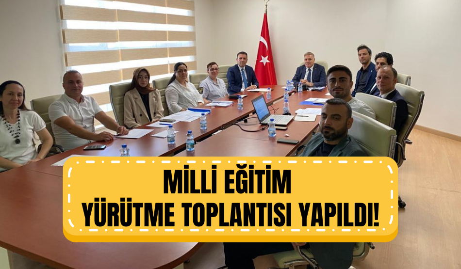 Milli Eğitim Yürütme toplantısı yapıldı!