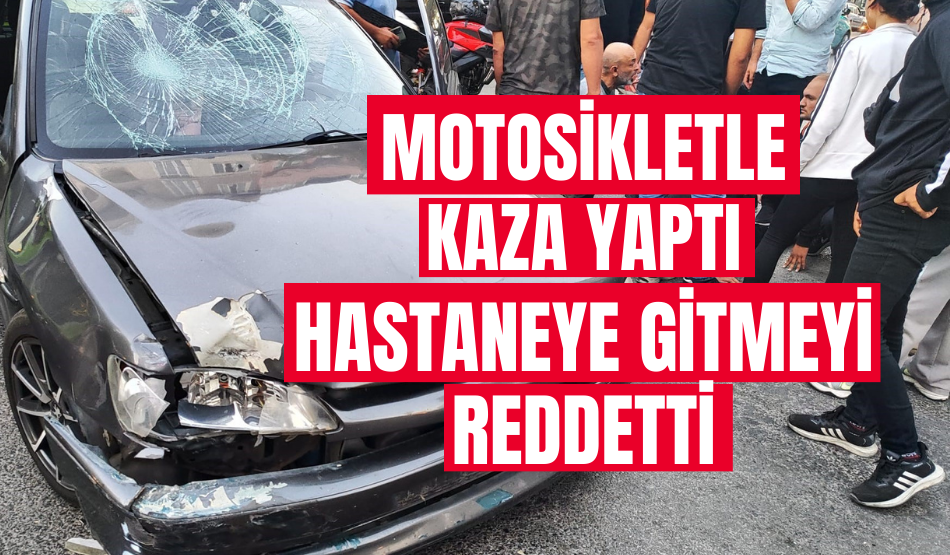 Gebze’de kaza yapan motosikletli ehliyeti olmadığı için hastaneye gitmeyi reddetti