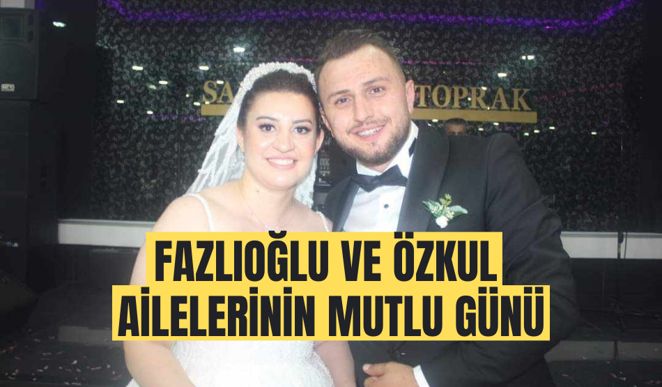 Fazlıoğlu ve Özkul ailelerinin mutlu günü
