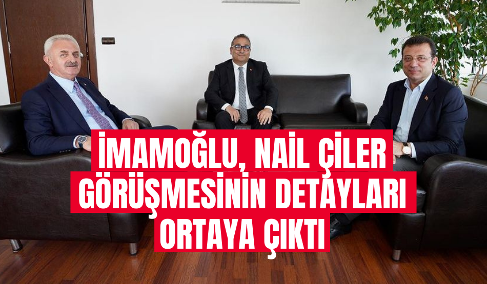 Ekrem İmamoğlu, Nail Çiler ile ne görüştü? Ziyaretin detayları ortaya çıktı!