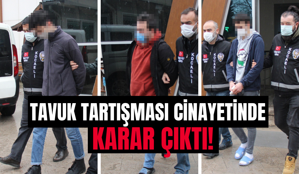 Tavuk tartışması cinayetinde karar çıktı!