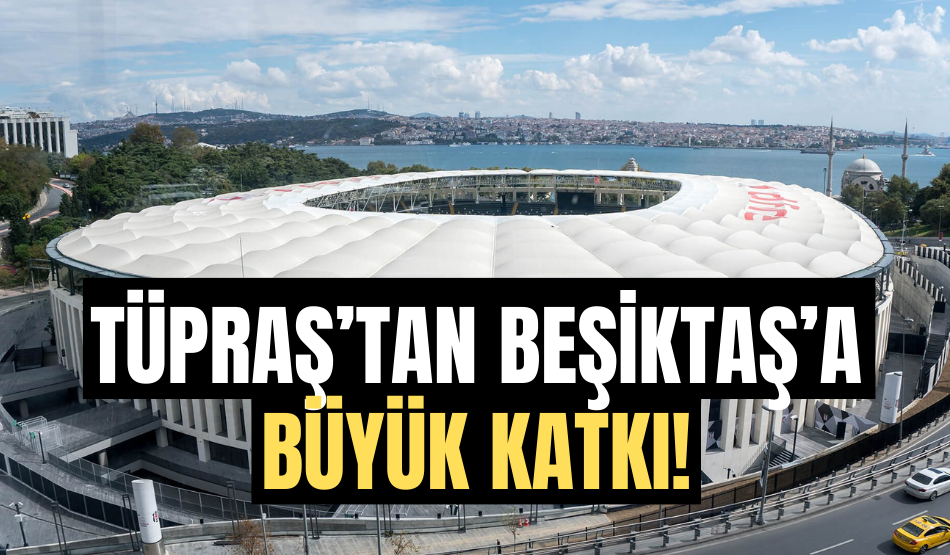 Tüpraş’tan Beşiktaş’a büyük katkı!