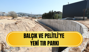 Balçık ve Pelitli’ye  yeni TIR parkı