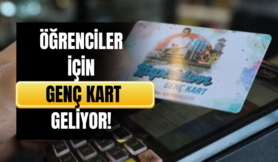 Öğrenciler için Genç Kart geliyor!