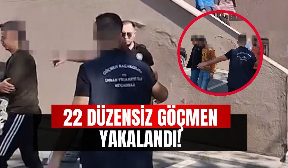 22 düzensiz göçmen yakalandı!