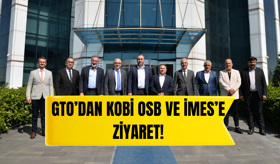 GTO’dan  KOBİ OSB ve İMES’e  ziyaret!