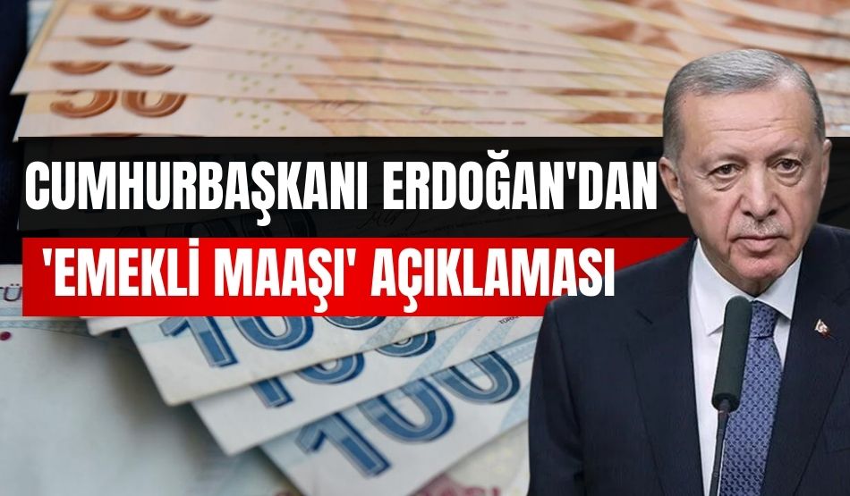 Cumhurbaşkanı Erdoğan’dan ’emekli maaşı’ açıklaması