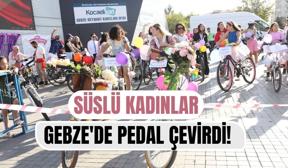 Süslü Kadınlar Gebze’de pedal çevirdi!