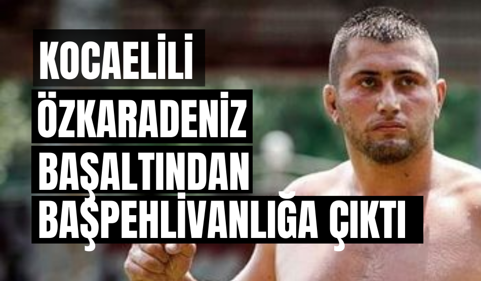 Kocaelili pehlivan, Başaltından Başpehlivanlığa!