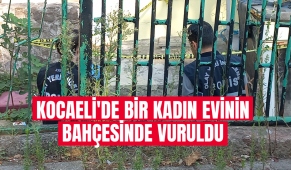 Kocaeli’de bir kadın evinin bahçesinde vuruldu