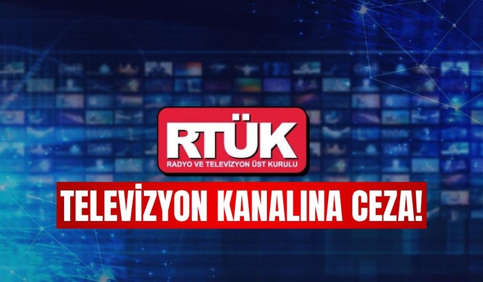 RTÜK’ten bir televizyon kanalına ceza!