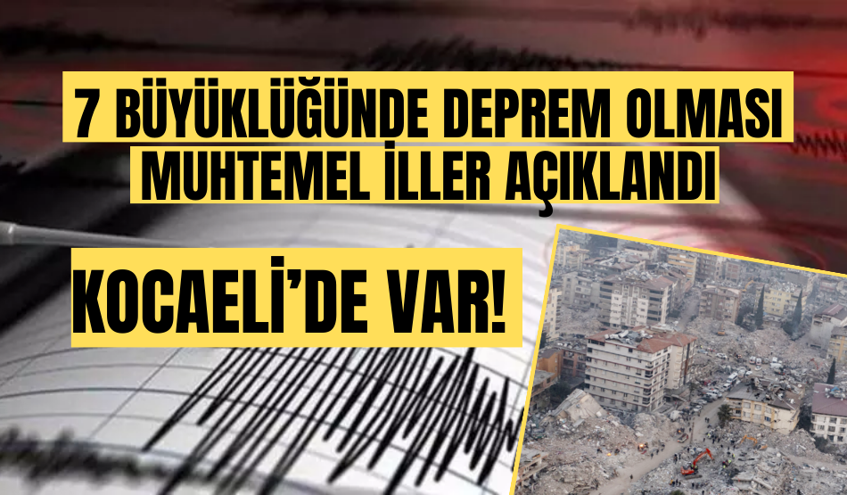 7 büyüklüğünde deprem olması muhtemel iller arasında Kocaeli’de var!