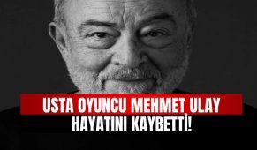 Usta oyuncu Mehmet Ulay hayatını kaybetti!