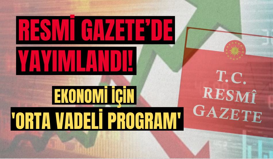 Ekonomi için ‘Orta Vadeli Program’ Resmi Gazete’de yayımlandı!