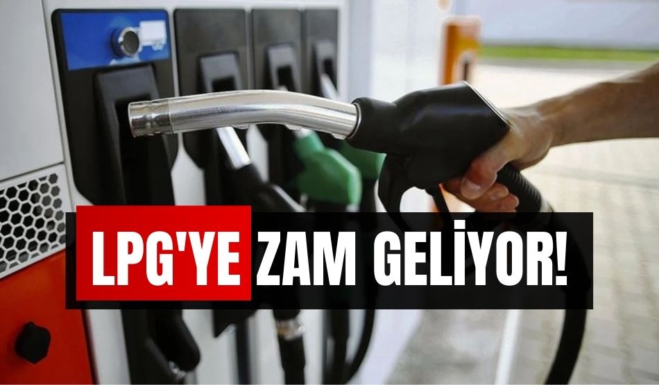 LPG’ye zam geliyor!