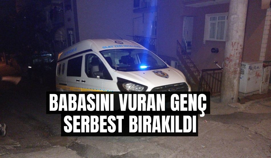 Babasını vuran genç serbest bırakıldı
