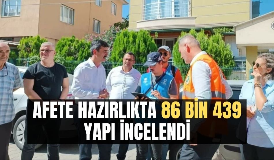 Afete hazırlıkta 86 bin 439 yapı incelendi