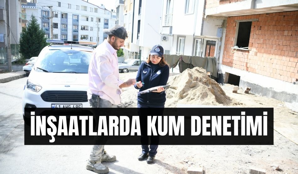 İnşaatlarda kum denetimi