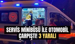 Servis minibüsü ile otomobil çarpıştı! 3 yaralı