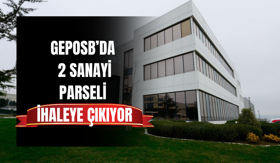 GEPOSB’da 2 sanayi parseli ihaleye çıkıyor