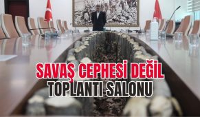 Savaş cephesi değil toplantı salonu