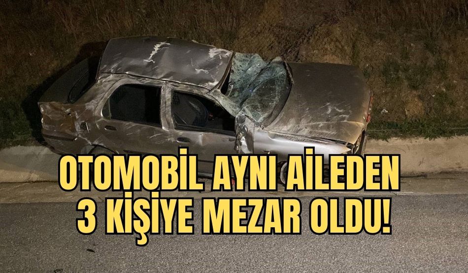 Otomobil aynı aileden 3 kişiye mezar oldu!