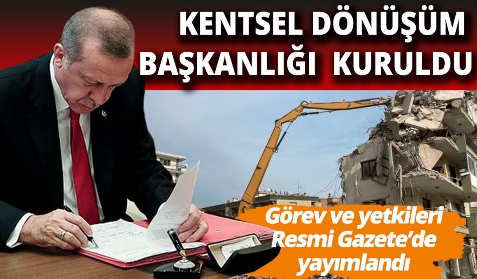 Kentsel Dönüşüm Başkanlığı kuruldu!