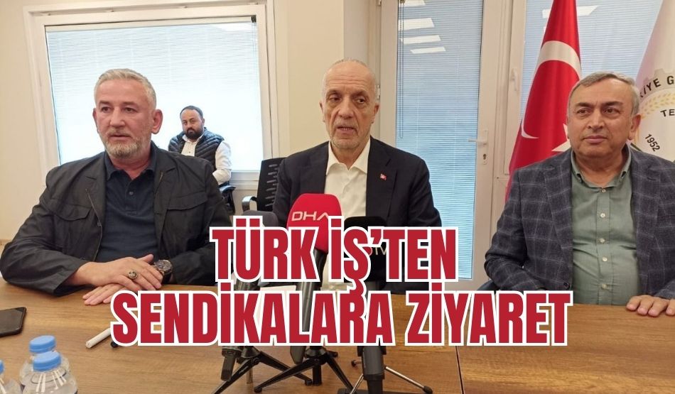 Türk İş’ten sendikalara ziyaret