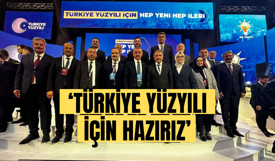 ‘TÜRKİYE YÜZYILI İÇİN HAZIRIZ’