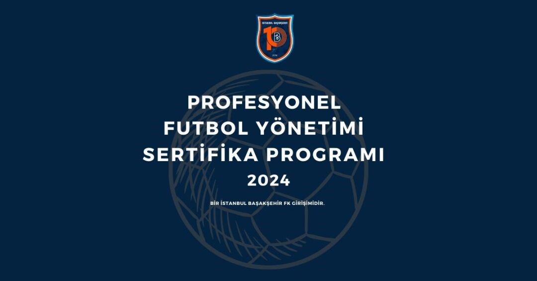 İstanbul Başakşehir FK’nın profesyonel futbol yönetimi sertifika programı başlıyor