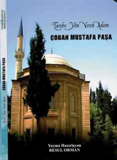 TARİHE YÖN VEREN ADAM: ÇOBAN MUSTAFA PAŞA TARİHE YÖN VEREN ADAM: ÇOBAN MUSTAFA PAŞA