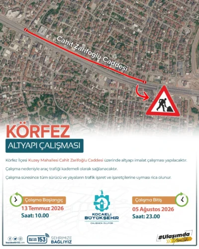 Kocaeli Körfez Cahit Zarifoğlu Caddesi 13 Temmuz – 5 Ağustos Arası Trafiğe Kapatılıyor