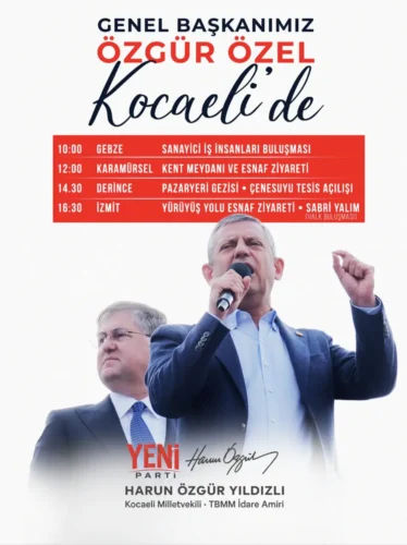 YENİ PARTİ GENEL BAŞKANI ÖZGÜR ÖZEL’İN BUGÜNKÜ KOCAELİ PROGRAMI GEBZE’DEN BAŞLIYOR