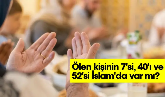 İslam’da 7, 40 ve 52. Gün Anmaları: Dini Temeli Nedir?