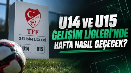 U14 ve U15 Gelişim Ligleri’nde Yeni Haftanın Perdesi Açılıyor