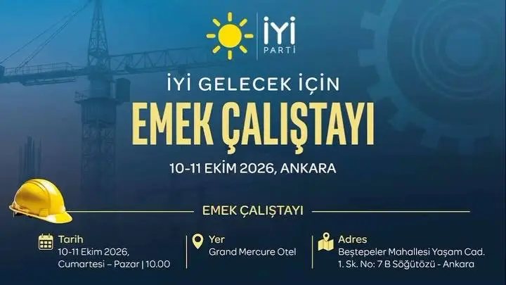 İYİ PARTİ’DEN ANKARA’DA GENİŞ ÇAPLI ‘ÇALIŞMA HAYATI’ ÇALIŞTAYI: EMEĞİN SORUNLARI MASAYA YATIRILIYOR